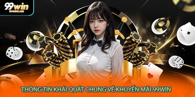 Thông tin khái quát chung về khuyến mãi 99WIN 