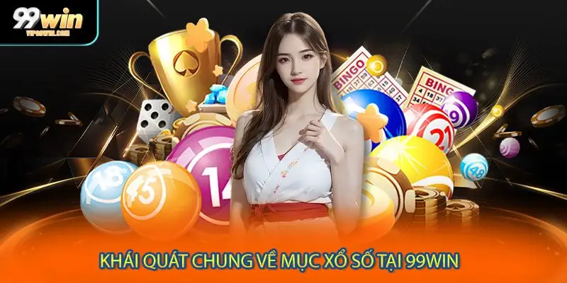 Khái quát chung về mục xổ số tại 99WIN 